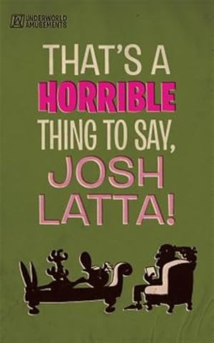 Bild des Verk�ufers f�r That's a Horrible Thing to Say, Josh Latta! zum Verkauf von GreatBookPrices