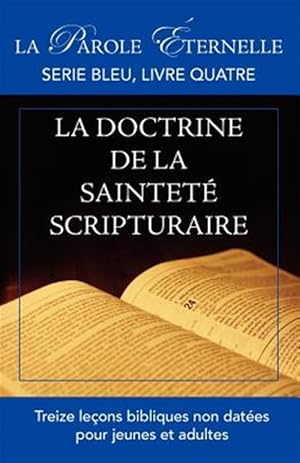 Image du vendeur pour La vie et la doctrine de la saintet� scripturaire (La parole �ternelle, serie bleu, brochure un) mis en vente par GreatBookPrices