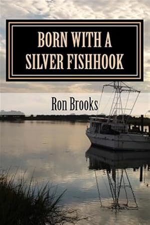 Image du vendeur pour Born with a Silver Fishhook: True Fish Tales about Fish Tails Chosen from Over 20 Years of Freelance Writing mis en vente par GreatBookPrices