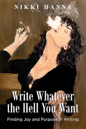 Immagine del venditore per Write Whatever the Hell You Want: Finding Joy and Purpose in Writing venduto da GreatBookPrices