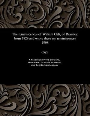 Immagine del venditore per The reminiscences of William Clift, of Bramley: born 1828 and wrote these my reminiscences 1908 venduto da GreatBookPrices