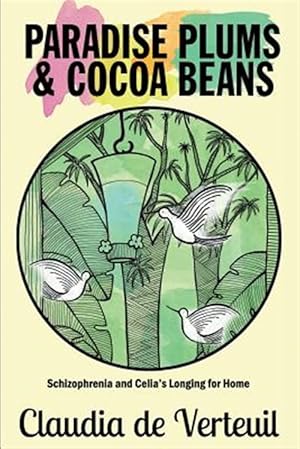 Imagen del vendedor de Paradise Plums and Cocoa Beans: Schizophrenia and Celia's Longing for Home a la venta por GreatBookPrices