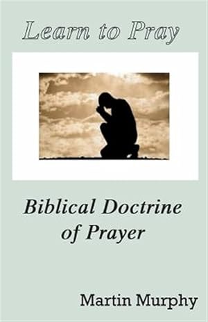 Immagine del venditore per Learn to Pray: Biblical Doctrine of Prayer venduto da GreatBookPrices