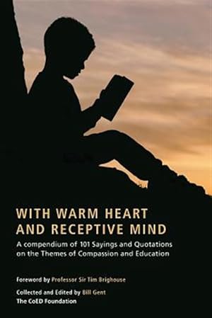 Imagen del vendedor de With Warm Heart and Reflective Mind: A Compendium of 101 Sayings and Quotations on the Themes of Compassion and Education a la venta por GreatBookPrices