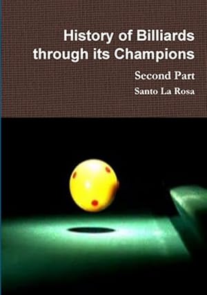 Seller image for History of Billiards Through Its Champions Second Part for sale by GreatBookPrices