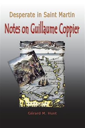 Imagen del vendedor de Desperate in Saint Martin : Notes on Guillaume Coppier a la venta por GreatBookPrices