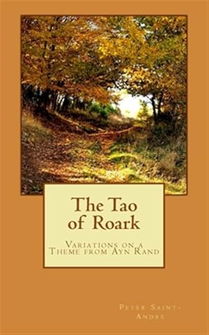 Image du vendeur pour The Tao of Roark: Variations on a Theme from Ayn Rand mis en vente par GreatBookPrices