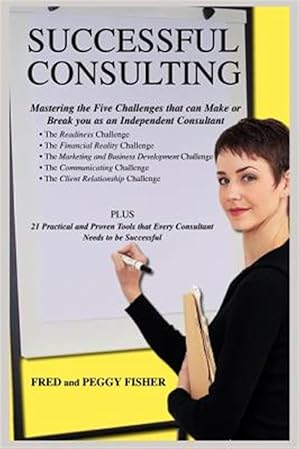 Seller image for Successful Consulting : Mastering the Five Challenges That Can Make or Break You As an Independent Consultant for sale by GreatBookPrices