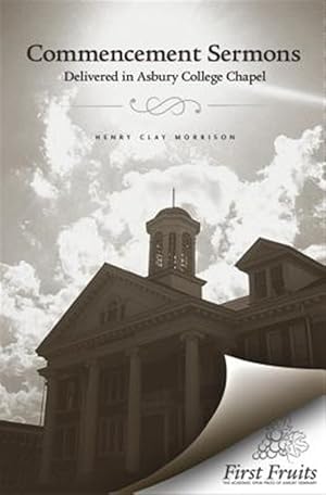 Imagen del vendedor de Commencement Sermons Delivered in Asbury College Chapel, 1913, 1914, 1915 a la venta por GreatBookPrices