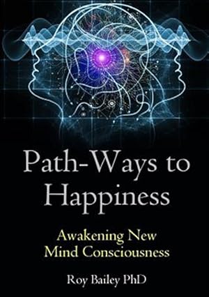 Image du vendeur pour Path-ways to Happiness: Awakening New Mind Consciousness mis en vente par GreatBookPrices