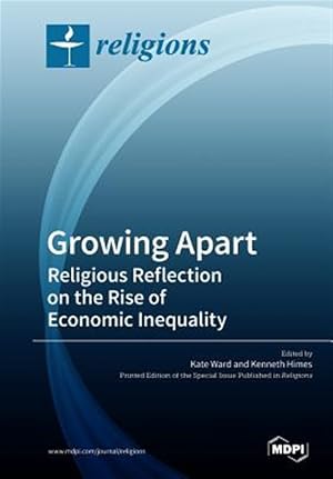 Imagen del vendedor de Growing Apart Religious Reflection on the Rise of Economic Inequality a la venta por GreatBookPrices
