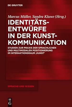Bild des Verk�ufers f�r Identit�ts-entw�rfe in Der Kunst-kommunikation : Studien Zur Praxis Der Sprachlichen Und Multimodalen Positionierung Im Interaktionsraum ,kunst' -Language: German zum Verkauf von GreatBookPricesUK