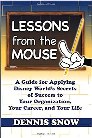Imagen del vendedor de Lessons from the Mouse: A Guide for Applying Disney World's Secrets of Success to Your Organization, Your Career, and Your Life a la venta por Austin Goodwill 1101