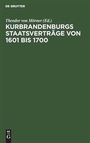 Seller image for Kurbrandenburgs Staatsvertr�ge Von 1601 Bis 1700 : Nach Den Orig. Des K�nigl. Geh. Staats-archivs -Language: german for sale by GreatBookPricesUK