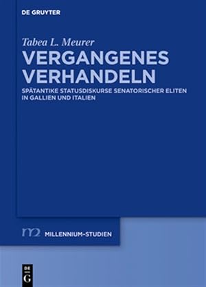Bild des Verk�ufers f�r Vergangenes Verhandeln in Sp�tr�mischen Statusdiskursen : Distinktion Und Selbstverortung Gallo-r�mischer Und Italischer Senatorischer Eliten; 4.?6. Jh. -Language: german zum Verkauf von GreatBookPricesUK
