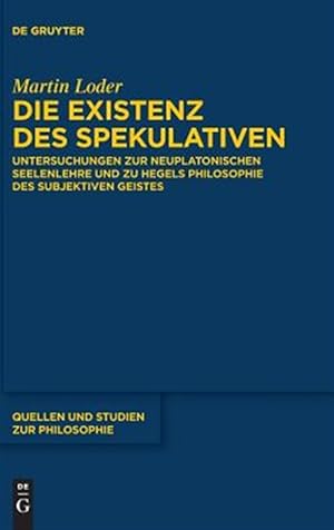 Immagine del venditore per Die Existenz Des Spekulativen : Untersuchungen Zur Neuplatonischen Seelenlehre Und Zu Hegels Philosophie Des Subjektiven Geistes -Language: german venduto da GreatBookPricesUK