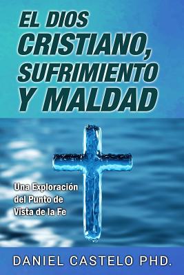 Image du vendeur pour El Dios Cristiano, Sufrimiento y Maldad: Una Exploracion Desde el Punto de Vista de la Fe (Paperback or Softback) mis en vente par BargainBookStores