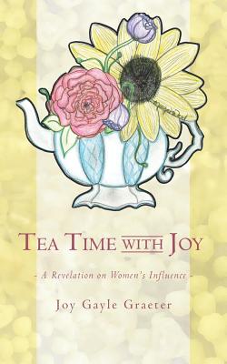 Image du vendeur pour Tea Time with Joy: A Revelation on Women's Influence (Paperback or Softback) mis en vente par BargainBookStores
