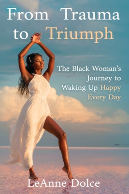 Imagen del vendedor de From Trauma to Triumph: The Black Woman's Journey to Waking Up Happy Every Day (Paperback or Softback) a la venta por BargainBookStores