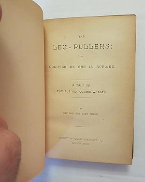 Image du vendeur pour Leg-Pullers Politics as she is Applied A Tale of the Puritan Commonwealth AND Gigantic Medlers mis en vente par The Landing Party