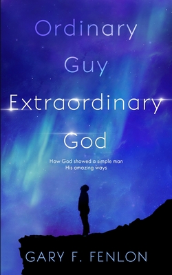 Image du vendeur pour Ordinary Guy Extraordinary God: How God Showed a Simple Man His Amazing Ways (Paperback or Softback) mis en vente par BargainBookStores