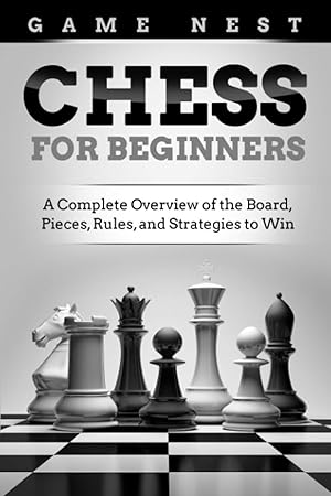 Image du vendeur pour Chess for Beginners: A Complete Overview of the Board, Pieces, Rules, and Strategies to Win mis en vente par Greenworld Books