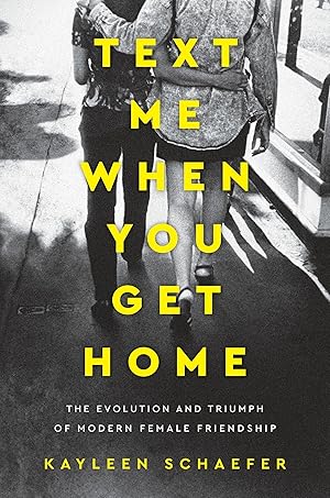 Immagine del venditore per Text Me When You Get Home: The Evolution and Triumph of Modern Female Friendship venduto da Greenworld Books