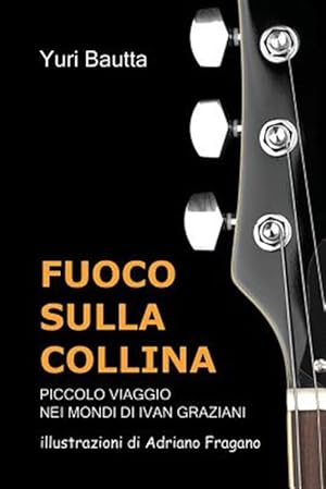 Immagine del venditore per Fuoco Sulla Collina: Piccolo Viaggio Nei Mondi Di Ivan Graziani -Language: italian venduto da GreatBookPricesUK