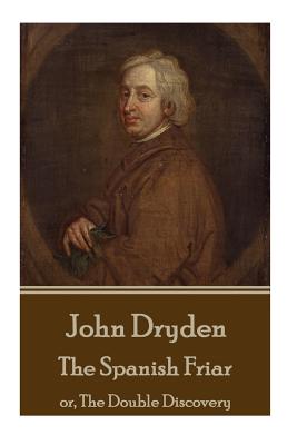 Imagen del vendedor de John Dryden - The Spanish Friar: or, The Double Discovery (Paperback or Softback) a la venta por BargainBookStores