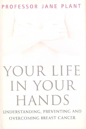 Immagine del venditore per Your Life In Your Hands: Understanding, Preventing, and Overcoming Breast Cancer venduto da Bay State Book Company