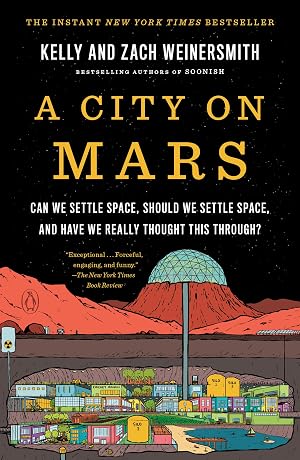 Imagen del vendedor de A City on Mars: Can we settle space, should we settle space, and have we really thought this through? a la venta por Goodwill of Silicon Valley