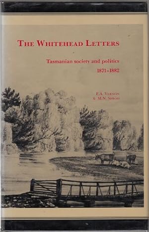 Bild des Verkufers fr The Whitehead Letters. Tasmanian Society And Politics 1871-1882 As Seen Through The Letterbooks Of John Whitehead MHA Of 'Winburn', Lymington. zum Verkauf von Time Booksellers