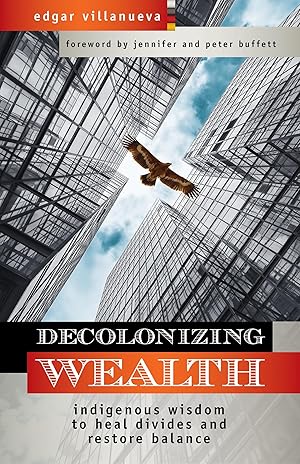 Seller image for Decolonizing Wealth: Indigenous Wisdom to Heal Divides and Restore Balance for sale by Zoom Books Company