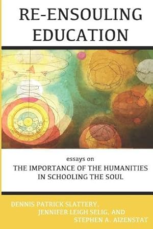 Seller image for Re-Ensouling Education: Essays on the Importance of the Humanities in Schooling the Soul for sale by Rarewaves.com USA