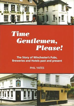 Seller image for TIME GENTLEMEN, PLEASE! The Story of Winchester's Pubs, Breweries and Hotels Past and Present for sale by Peter White Books