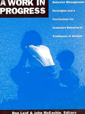 Seller image for A Work in Progress: Behavior Management Strategies & A Curriculum for Intensive Behavioral Treatment of Autism for sale by Volunteers of America Ohio & Indiana