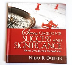 Bild des Verk�ufers f�r Seven Choices for Success and Significance: How to Live Life From The Inside Out zum Verkauf von 3Brothers Bookstore