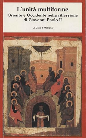 Seller image for L'unit� multiforme Oriente e Occidente nella riflessione di Giovanni Paolo II for sale by Di Mano in Mano Soc. Coop