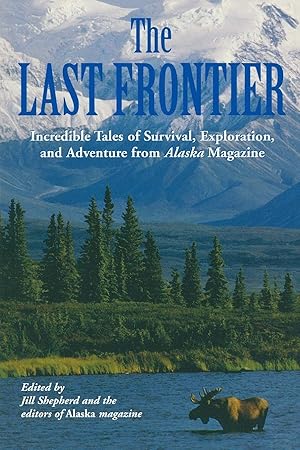 Immagine del venditore per Last Frontier: Incredible Tales Of Survival, Exploration, And Adventure From Alaska Magazine venduto da Blue Vase Books