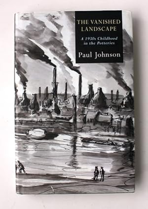 Image du vendeur pour The Vanished Landscape. A 1930s childhood in the Potteries mis en vente par Vortex Books