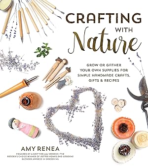 Image du vendeur pour Crafting with Nature: Grow or Gather Your Own Supplies for Simple Handmade Crafts, Gifts & Recipes mis en vente par Zoom Books East