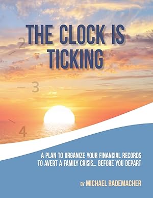 Image du vendeur pour The Clock Is Ticking: A Plan to Organize Your Financial Records to Avert a Family Crisis Before You Depart mis en vente par Goodbookscafe
