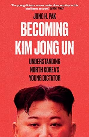 Bild des Verk�ufers f�r Becoming Kim Jong Un: Understanding North Korea�s Young Dictator zum Verkauf von WeBuyBooks