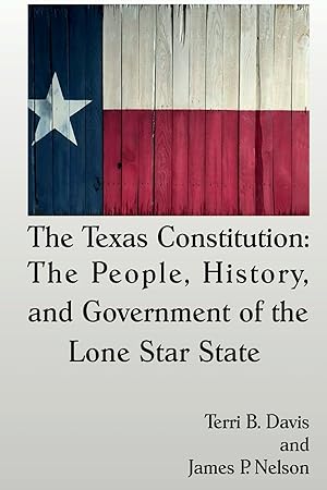 Bild des Verk�ufers f�r The Texas Constitution: The People, History, and Government of the Lone Star State zum Verkauf von Austin Goodwill 1101