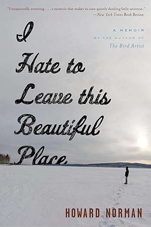 Bild des Verk�ufers f�r I Hate To Leave This Beautiful Place: A Memoir of Life's Arresting Strangeness and Arctic Solace zum Verkauf von Greenworld Books