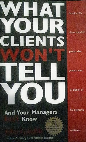Image du vendeur pour What Your Clients Won't Tell You and Your Managers Don't Know mis en vente par Aspen Book Co.