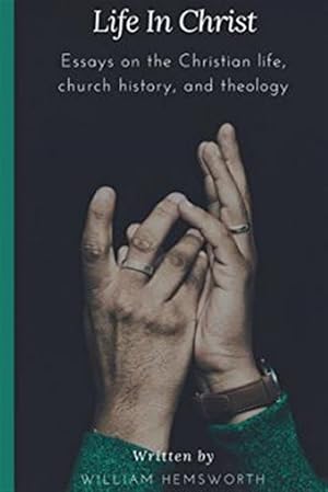 Immagine del venditore per Life in Christ: Essays on the Christian Life, Church History, and Theology venduto da GreatBookPrices