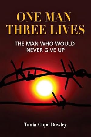 Seller image for One Man Three Lives : The Man Who Would Never Give Up for sale by GreatBookPrices