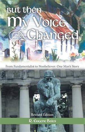 Image du vendeur pour But Then My Voice Changed : From Fundamentalist to Nonbeliever: One Man?s Story mis en vente par GreatBookPrices