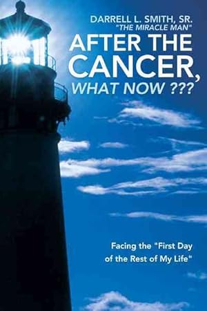 Image du vendeur pour After the Cancer, What Now ??? : Facing the "First Day of the Rest of My Life" mis en vente par GreatBookPrices